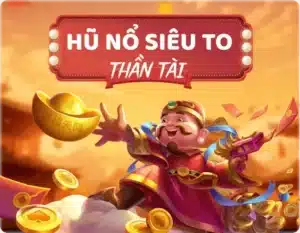 nổ hũ thần tài xibet siêu to